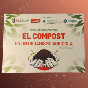 Cartilla El Compost en un organismo agrícola – Asociación de Agricultura Biodinámica de Colombia.
